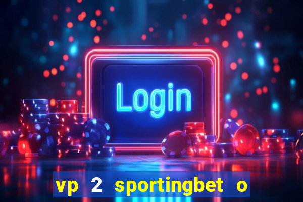 vp 2 sportingbet o que significa